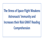 The Stress of Space Flight Weakens Astronauts Immunity and Increases their Risk GMAT Reading Comprehension