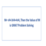If M 4 3 4 4 4 Then the Value of M is GMAT Problem Solving