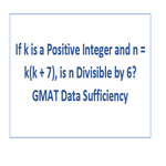 If k is a Positive Integer and n k k 7 is n Divisible by 6 GMAT Data Sufficiency
